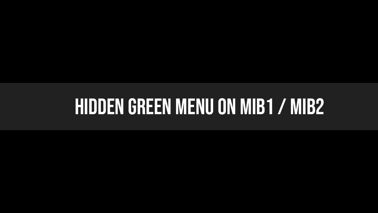 Read more about the article Hidden Green Menu on Mib1 / Mib2